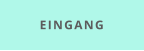 EINGANG